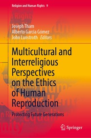 Multicultural and Interreligious Perspectives on the Ethics of Human Reproduction: Protecting Future Generations