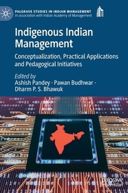 Indigenous Indian Management: Conceptualization, Practical Applications and Pedagogical Initiatives