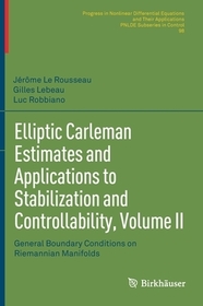 Elliptic Carleman Estimates and Applications to Stabilization and Controllability, Volume II: General Boundary Conditions on Riemannian Manifolds Elliptic Carleman Estimates and Applications to Stabilization and Controllability, Volume II: General Boundary Conditions on Riemannian Manifolds