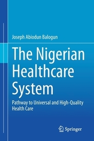 The Nigerian Healthcare System: Pathway to Universal and High-Quality Health Care
