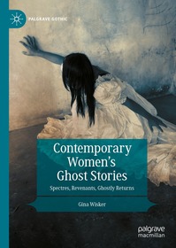 Contemporary Women’s Ghost Stories: Spectres, Revenants, Ghostly Returns Contemporary Women’s Ghost Stories: Spectres, Revenants, Ghostly Returns