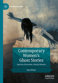 Contemporary Women’s Ghost Stories: Spectres, Revenants, Ghostly Returns Contemporary Women’s Ghost Stories: Spectres, Revenants, Ghostly Returns