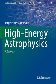 High-Energy Astrophysics: A Primer High-Energy Astrophysics: A Primer