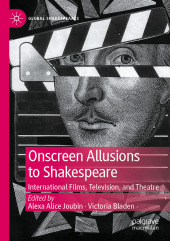 Onscreen Allusions to Shakespeare: International Films, Television, and Theatre Onscreen Allusions to Shakespeare: International Films, Television, and Theatre