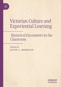 Victorian Culture and Experiential Learning: Historical Encounters in the Classroom