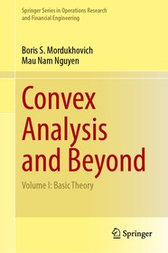 Convex Analysis and Beyond: Volume I: Basic Theory Convex Analysis and Beyond: Volume I: Basic Theory