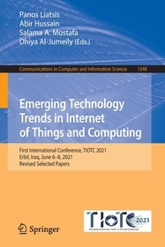 Emerging Technology Trends in Internet of Things and Computing: First International Conference, TIOTC 2021, Erbil, Iraq, June 6?8, 2021, Revised Selected Papers Emerging Technology Trends in Internet of Things and Computing: First International Conference, TIOTC 2021, Erbil, Iraq, June 6?8, 2021, Revised Selected Papers