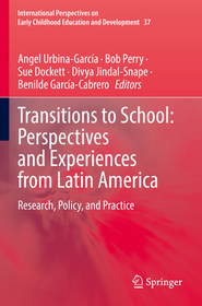Transitions to School: Perspectives and Experiences from Latin America: Research, Policy, and Practice Transitions to School: Perspectives and Experiences from Latin America: Research, Policy, and Practice