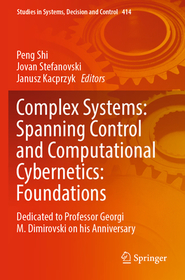 Complex Systems: Spanning Control and Computational Cybernetics: Foundations: Dedicated to Professor Georgi M. Dimirovski on his Anniversary