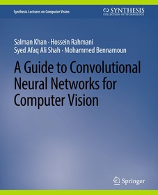 A Guide to Convolutional Neural Networks for Computer Vision A Guide to Convolutional Neural Networks for Computer Vision