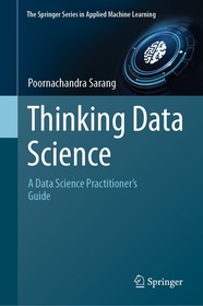 Thinking Data Science: A Data Science Practitioner?s Guide