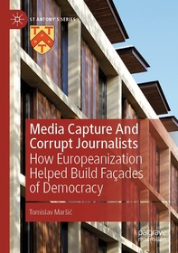 Media Capture And Corrupt Journalists: How Europeanization Helped Build Façades of Democracy