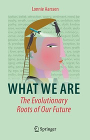 What We Are: The Evolutionary Roots of Our Future What We Are: The Evolutionary Roots of Our Future