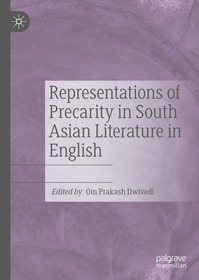 Representations of Precarity in South Asian Literature in English Representations of Precarity in South Asian Literature in English