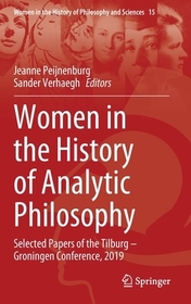 Women in the History of Analytic Philosophy: Selected Papers of the Tilburg ? Groningen Conference, 2019 Women in the History of Analytic Philosophy: Selected Papers of the Tilburg ? Groningen Conference, 2019