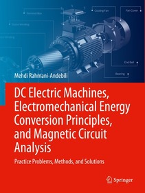 DC Electric Machines, Electromechanical Energy Conversion Principles, and Magnetic Circuit Analysis: Practice Problems, Methods, and Solutions