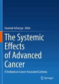 The Systemic Effects of Advanced Cancer: A Textbook on Cancer-Associated Cachexia The Systemic Effects of Advanced Cancer: A Textbook on Cancer-Associated Cachexia