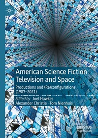 American Science Fiction Television and Space: Productions and (Re)configurations (1987-2021) American Science Fiction Television and Space: Productions and (Re)configurations (1987-2021)