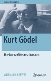 Kurt Gödel: The Genius of Metamathematics Kurt Gödel: The Genius of Metamathematics