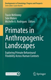 Primates in Anthropogenic Landscapes: Exploring Primate Behavioural Flexibility Across Human Contexts Primates in Anthropogenic Landscapes: Exploring Primate Behavioural Flexibility Across Human Contexts