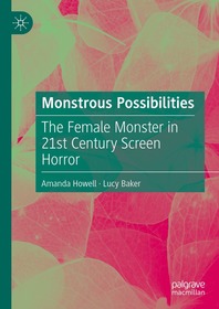Monstrous Possibilities: The Female Monster in 21st Century Screen Horror