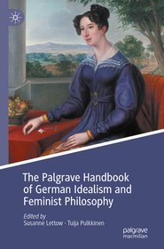 The Palgrave Handbook of German Idealism and Feminist Philosophy The Palgrave Handbook of German Idealism and Feminist Philosophy