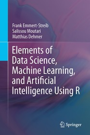 Elements of Data Science, Machine Learning, and Artificial Intelligence Using R