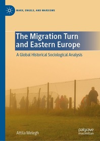 The Migration Turn and Eastern Europe: A Global Historical Sociological Analysis The Migration Turn and Eastern Europe: A Global Historical Sociological Analysis