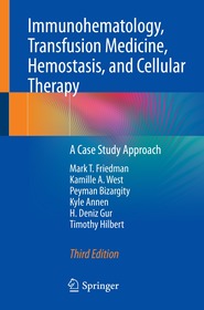 Immunohematology, Transfusion Medicine, Hemostasis, and Cellular Therapy: A Case Study Approach Immunohematology, Transfusion Medicine, Hemostasis, and Cellular Therapy: A Case Study Approach