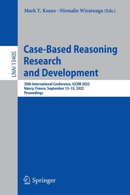 Case-Based Reasoning Research and Development: 30th International Conference, ICCBR 2022, Nancy, France, September 12?15, 2022, Proceedings