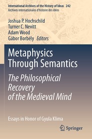 Metaphysics Through Semantics: The Philosophical Recovery of the Medieval Mind: Essays in Honor of Gyula Klima