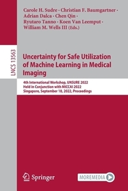 Uncertainty for Safe Utilization of Machine Learning in Medical Imaging: 4th International Workshop, UNSURE 2022, Held in Conjunction with MICCAI 2022, Singapore, September 18, 2022, Proceedings
