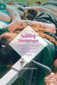 Tackling Stereotype: Corporeal Reflexivity and Politics of Play in Women’s Rugby
