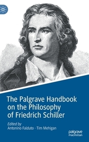 The Palgrave Handbook on the Philosophy of Friedrich Schiller The Palgrave Handbook on the Philosophy of Friedrich Schiller