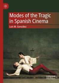 Modes of the Tragic in Spanish Cinema Modes of the Tragic in Spanish Cinema