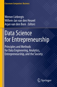 Data Science for Entrepreneurship: Principles and Methods for Data Engineering, Analytics, Entrepreneurship, and the Society