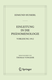 Einleitung in die Phänomenologie: Vorlesung 1912 Einleitung in die Phänomenologie: Vorlesung 1912