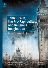 John Ruskin, the Pre-Raphaelites, and Religious Imagination: Sacre Conversazioni