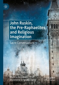 John Ruskin, the Pre-Raphaelites, and Religious Imagination: Sacre Conversazioni