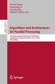 Algorithms and Architectures for Parallel Processing: 22nd International Conference, ICA3PP 2022, Copenhagen, Denmark, October 10–12, 2022, Proceedings