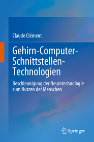 Gehirn-Computer-Schnittstellen-Technologien: Beschleunigung der Neurotechnologie zum Nutzen der Menschen Gehirn-Computer-Schnittstellen-Technologien: Beschleunigung der Neurotechnologie zum Nutzen der Menschen