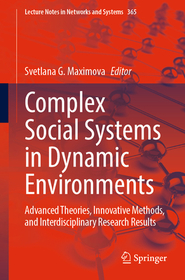 Complex Social Systems in Dynamic Environments: Advanced Theories, Innovative Methods, and Interdisciplinary Research Results