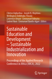 Sustainable Education and Development ? Sustainable Industrialization and Innovation: Proceedings of the Applied Research Conference in Africa (ARCA), 2022 Sustainable Education and Development ? Sustainable Industrialization and Innovation: Proceedings of the Applied Research Conference in Africa (ARCA), 2022