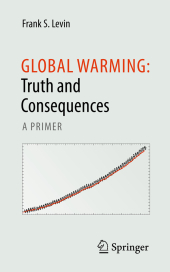 Global Warming: Truth and Consequences: A Primer