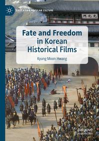 Fate and Freedom in Korean Historical Films Fate and Freedom in Korean Historical Films