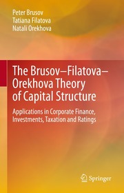 The Brusov?Filatova?Orekhova Theory of Capital Structure: Applications in Corporate Finance, Investments, Taxation and Ratings