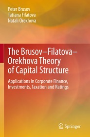 The Brusov?Filatova?Orekhova Theory of Capital Structure: Applications in Corporate Finance, Investments, Taxation and Ratings