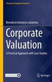 Corporate Valuation: A Practical Approach with Case Studies