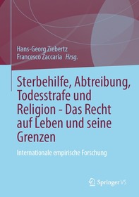 Sterbehilfe, Abtreibung, Todesstrafe und Religion - Das Recht auf Leben und seine Grenzen: Internationale empirische Forschung