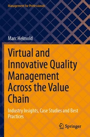 Virtual and Innovative Quality Management Across the Value Chain: Industry Insights, Case Studies and Best Practices